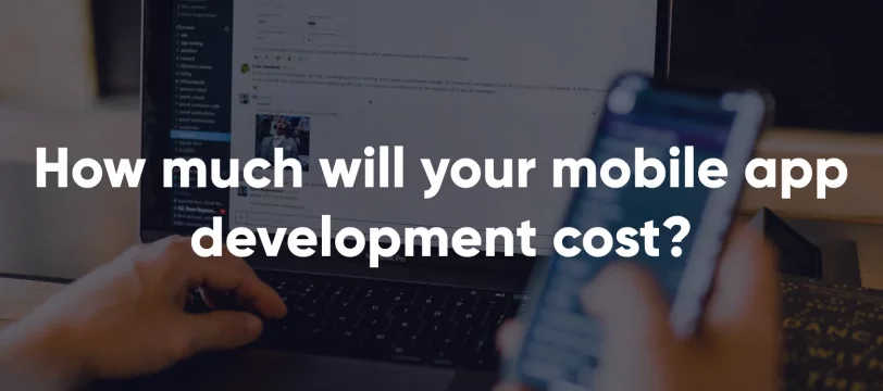 How much will your mobile app development cost?