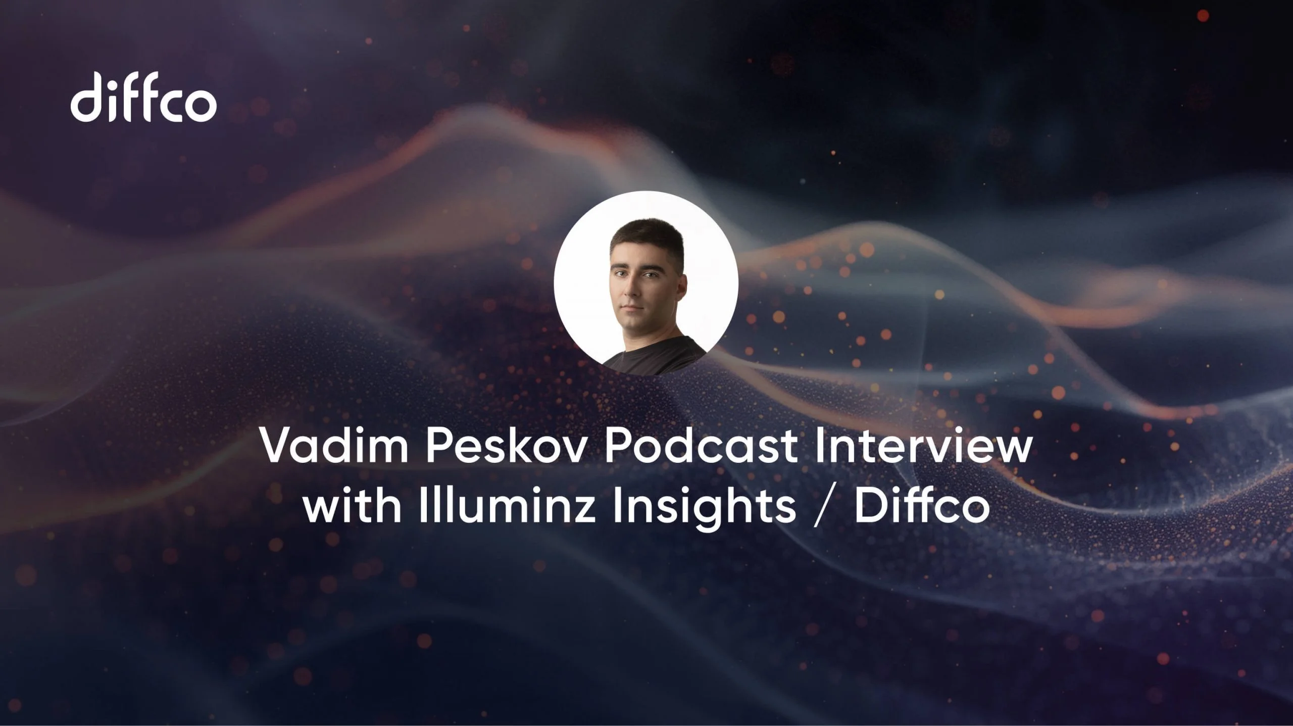 Vadim Peskov Podcast Interview with Illuminz Insights | Diffco